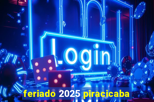 feriado 2025 piracicaba